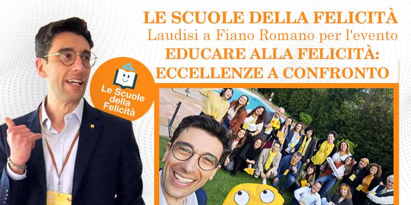 Le Scuole della Felicità, Laudisi a Fiano Romano per l'evento Educare alla Felicità: Eccellenze a Confronto. 